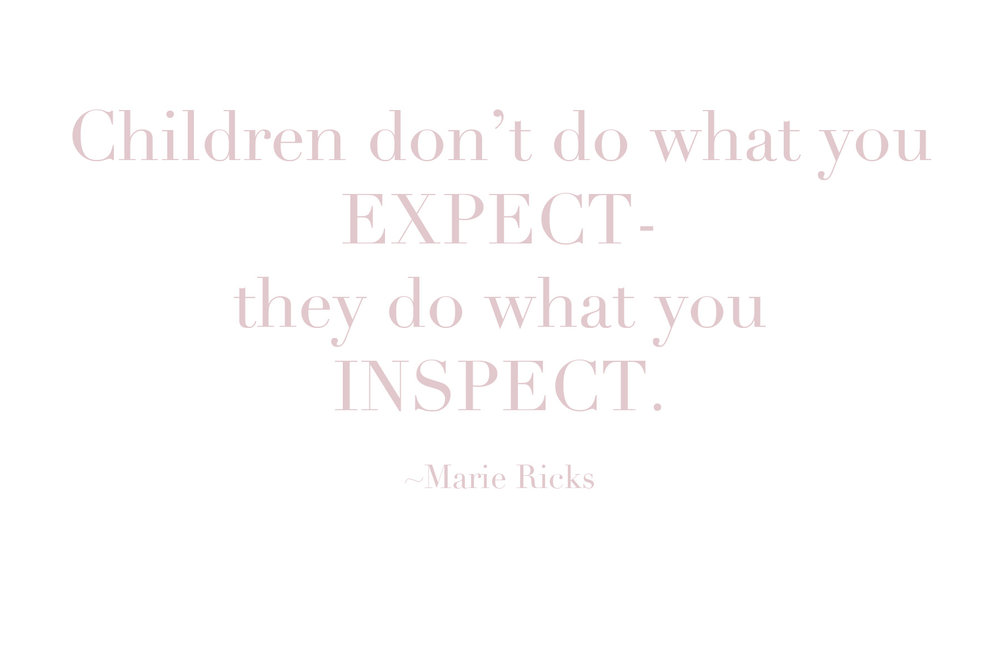 Children don't do what you expect-they do what you inspect.